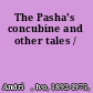 The Pasha's concubine and other tales /