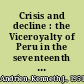 Crisis and decline : the Viceroyalty of Peru in the seventeenth century /