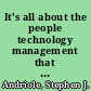 It's all about the people technology management that overcomes disaffected people, stupid processes, and deranged corporate cultures /