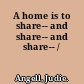 A home is to share-- and share-- and share-- /