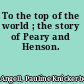 To the top of the world ; the story of Peary and Henson.