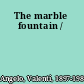 The marble fountain /