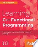 Learning C++ functional programming : metaprogramming, concurrency, lazy evaluation, and more /
