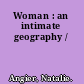 Woman : an intimate geography /