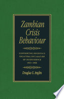 Zambian crisis behaviour confronting Rhodesia's unilateral declaration of independence, 1965-1966 /