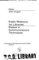 Public relations for libraries ; essays in communications techniques /