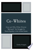 Co-whites how and why white women "betrayed" the struggle for racial equality in the United States /