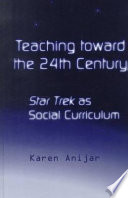 Teaching toward the 24th century Star Trek as social curriculum /