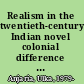 Realism in the twentieth-century Indian novel colonial difference and literary form /