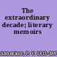 The extraordinary decade; literary memoirs