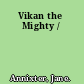 Vikan the Mighty /