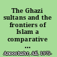 The Ghazi sultans and the frontiers of Islam a comparative study of the late medieval and early modern periods /