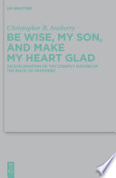 Be wise, my son, and make my heart glad an exploration of the courtly nature of the book of Proverbs /