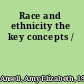 Race and ethnicity the key concepts /