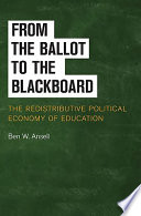 From the ballot to the blackboard the redistributive political economy of education /