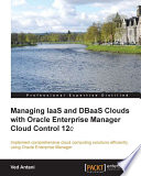 Managing IaaS and DBaaS Clouds with Oracle Enterprise Manager Cloud Control 12c /