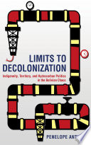 Limits to decolonization : indigeneity, territory, and hydrocarbon politics in the Bolivian Chaco /