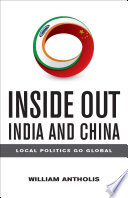 Inside out, India and China : local politics go global /