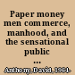 Paper money men commerce, manhood, and the sensational public sphere in antebellum America /