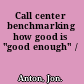Call center benchmarking how good is "good enough" /