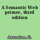 A Semantic Web primer, third edition