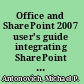 Office and SharePoint 2007 user's guide integrating SharePoint with Excel, Outlook, Access, and Word /