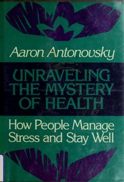 Unraveling the mystery of health : how people manage stress and stay well /