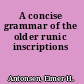 A concise grammar of the older runic inscriptions
