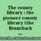 The county library : the pioneer county library (the Brumback library of Van Wert County, Ohio) and the county library movement in the United States /