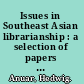 Issues in Southeast Asian librarianship : a selection of papers and articles /