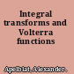 Integral transforms and Volterra functions