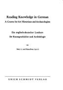 Reading knowledge in German : a course for art historians and archaeologists = Ein engl.-dt. Lesekurs f. Kunstgeschichte u. Archäologie /