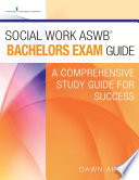 Social work ASWB bachelors exam guide : a comprehensive study guide for success /