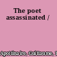 The poet assassinated /