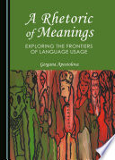 A rhetoric of meanings : exploring the frontiers of language usage /