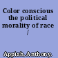 Color conscious the political morality of race /