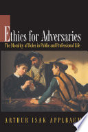 Ethics for adversaries the morality of roles in public and professional life /