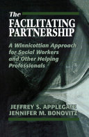 The facilitating partnership : a Winnicottian approach for social workers and other helping professionals /