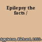 Epilepsy the facts /