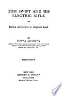 Tom Swift and his electric rifle, or, Daring adventures in elephant land /