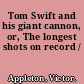 Tom Swift and his giant cannon, or, The longest shots on record /