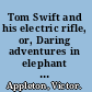 Tom Swift and his electric rifle, or, Daring adventures in elephant land /