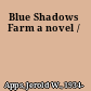 Blue Shadows Farm a novel /