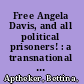 Free Angela Davis, and all political prisoners! : a transnational campaign for liberation /