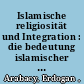 Islamische religiosität und Integration : die bedeutung islamischer Religiosität im Integrationsprozess der zweiten türkischen generation in Hamburg /