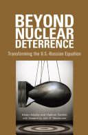 Beyond nuclear deterrence : transforming the U.S.-Russian equation /