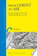 From Ghent to Aix : how they brought the news in the Habsburg Netherlands, 1550-1700 /