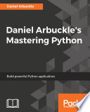Daniel Arbuckle's mastering Python : build powerful Python applications /