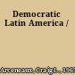 Democratic Latin America /
