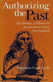 Authorizing the past : the rhetoric of history in seventeenth-century New England /